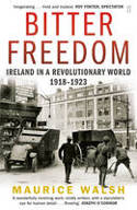 Cover image of book Bitter Freedom: Ireland in A Revolutionary World 1918-1923 by Maurice Walsh