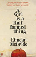 Cover image of book A Girl is a Half-Formed Thing by Eimear McBride