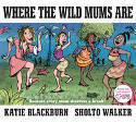 Cover image of book Where the Wild Mums Are by Katie Blackburn, illustrated by Sholto Walker