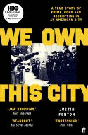 Cover image of book We Own This City: A True Story of Crime, Cops and Corruption in an American City by Justin Fenton 