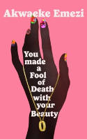 Cover image of book You Made a Fool of Death With Your Beauty by Akwaeke Emezi