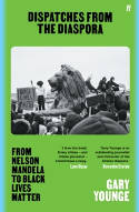 Cover image of book Dispatches from the Diaspora: From Nelson Mandela to Black Lives Matter by Gary Younge 