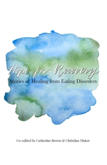 Cover image of book Hope for Recovery: Stories of Healing from Eating Disorders by Christina Tinker and Catherine Brown (Editors) 