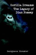 Gorilla Dreams: The Legacy of Dian Fossey by Georgianne Nienaber