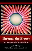 Cover image of book Through the Flower: My Struggle as a Woman Artist by Judy Chicago