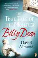 Cover image of book The True Tale of the Monster Billy Dean by David Almond
