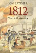 1812; War With America by Jon Latimer