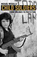 Cover image of book Child Soldiers: From Violence to Protection by Michael Wessells 