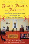 Black Pearls for Parents: Meditations, Affirmations and Inspirations for African-American Parents by Eric V. Copage