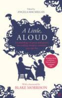 Cover image of book A Little, Aloud: An Anthology of Prose and Poetry for Reading Aloud to Someone You Care for by Edited by Angela Macmillan