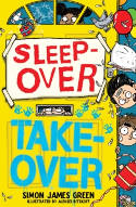 Cover image of book Sleepover Takeover by Simon James Green, illustrated by Aleksei Bitskoff
