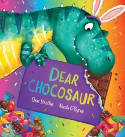 Cover image of book Dear Chocosaur by Chae Strathie, illustrated by Nicola O'Byrne 