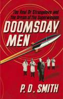 Doomsday Men: The Real Dr Strangelove and the Dream of the Superweapon by P.D. Smith