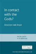 Cover image of book In Contact with the Gods? Directors Talk Theatre by Edited by Maria Delgado and Paul Heritage