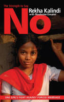 Cover image of book The Strength to Say No: One Girl's Fight Against Forced Marriage by Rekha Kalindi with Mouhssine Ennaimi 