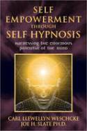 Self-Empowerment Through Self-Hypnosis: Harnessing the Enormous Potential of the Mind by Carl Llewellyn Weschcke and Joe H. Slate