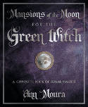 Mansions of the Moon for the Green Witch: A Complete Book of Lunar Magic by Ann Moura