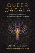 Cover image of book Queer Qabala: Nonbinary, Genderfluid, Omnisexual Mysticism & Magick by Enfys J. Book 