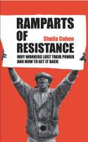 Cover image of book Ramparts of Resistance: How Workers Lost Their Power and How to Get It Back by Sheila Cohen