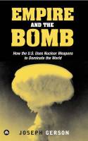 Cover image of book Empire and the Bomb: How the U.S. Uses Nuclear Weapons to Dominate the World by Joseph Gerson