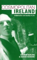 Cosmopolitan Ireland: Globalisation and Quality of Life by Carmen Kuhling and Kieran Keohane