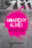 Cover image of book Anarchy Alive! Anti-authoritarian Politics from Practice to Theory by Uri Gordon