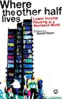 Cover image of book Where the Other Half Lives: Lower Income Housing in a Neoliberal World by Edited by Sarah Glynn