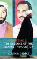 Cover image of book Resistance: The Essence of the Islamist Revolution by Alastair Crooke