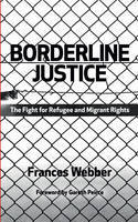 Cover image of book Borderline Justice: The Fight for Refugee and Migrant Rights by Frances Webber