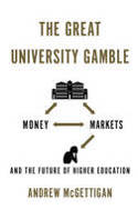 Cover image of book The Great University Gamble: Money, Markets and the Future of Higher Education by Andrew McGettigan