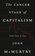 The Cancer Stage of Capitalism: From Crisis to Cure by John McMurtry