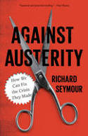 Cover image of book Against Austerity: How We Can Fix the Crisis They Made by Richard Seymour