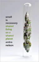 Cover image of book Small is Necessary: Shared Living on a Shared Planet by Anitra Nelson