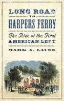 Cover image of book The Long Road to Harpers Ferry: The Rise of the First American Left by Mark A. Lause