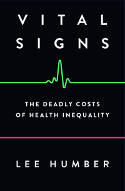 Cover image of book Vital Signs: The Deadly Costs of Health Inequality by Lee Humber 