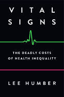 Cover image of book Vital Signs: The Deadly Costs of Health Inequality by Lee Humber