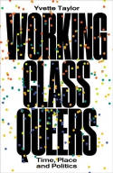 Cover image of book Working-Class Queers: Time, Place and Politics by Yvette Taylor 