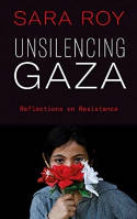 Cover image of book Unsilencing Gaza: Reflections on Resistance by Sara Roy 