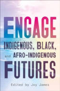 Cover image of book Engage: Indigenous, Black, and Afro-Indigenous Futures by Joy James (Editor)