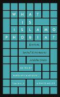 Cover image of book What is Islamophobia? Racism, Social Movements and the State by Narzanin Massoumi, Tom Mills and David Miller (Editors)
