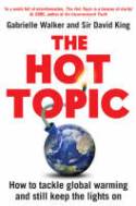 Cover image of book The Hot Topic: How to Tackle Global Warming and Still Keep the Lights on by Gabrielle Walker and Sir David King