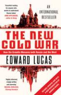 The New Cold War: How the Kremlin Menaces Both Russia and the West by Edward Lucas