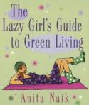 The Lazy Girls Guide to Green Living by Anita Naik