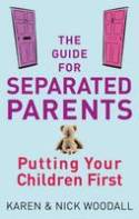 Cover image of book The Guide for Separated Parents: Putting Your Children First by Karen and Nick Woodall 