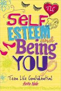 Cover image of book Teen Life Confidential: Self-Esteem and Being YOU by Anita Naik