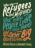 Cover image of book Who are Refugees and Migrants? What Makes People Leave Their Homes? and Other Big Questions by Michael Rosen and Annemarie Young
