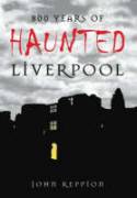 Cover image of book 800 Years of Haunted Liverpool by John Reppion
