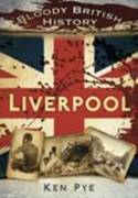 Cover image of book Bloody British History: Liverpool by Ken Pye