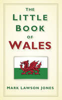 Cover image of book The Little Book of Wales by Mark Lawson-Jones