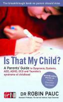 Cover image of book Is That My Child? A Parents Guide to Dyspraxia, Dyslexia, ADD, ADHD, OCD and Tourette's Syndrome by Robin Pauc 